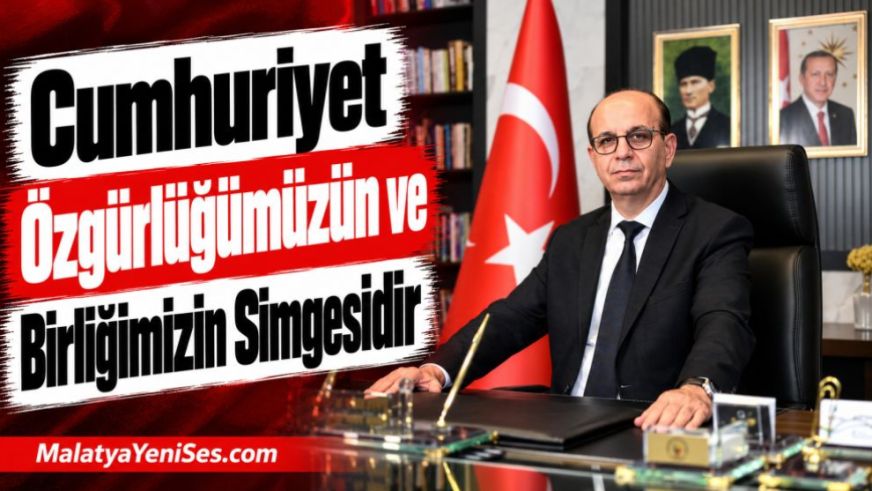 "Cumhuriyet Özgürlüğümüzün ve Birliğimizin Simgesidir"