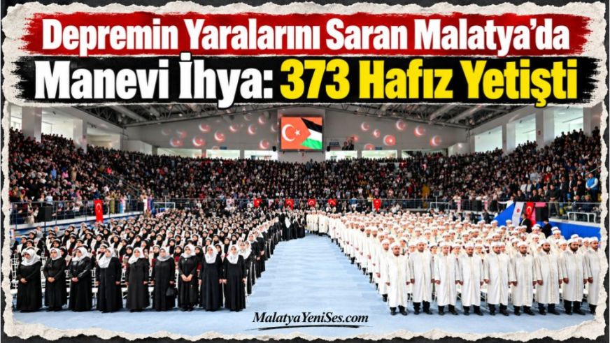 Depremin Yaralarını Saran Malatya'da Manevi İhya: 373 Hafız Yetişti