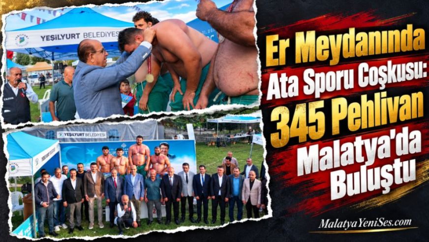 Er Meydanında Ata Sporu Coşkusu: 345 Pehlivan Malatya'da Buluştu