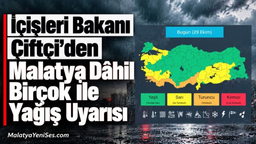 İçişleri Bakanı Çiftçi'den Malatya Dâhil Birçok İle Yağış Uyarısı