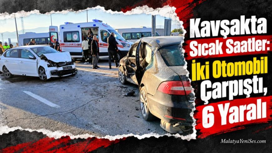 Kavşakta Sıcak Saatler: İki Otomobil Çarpıştı, 6 Yaralı