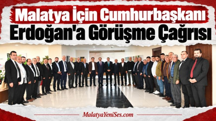 Malatya İçin Cumhurbaşkanı Erdoğan'a Görüşme Çağrısı