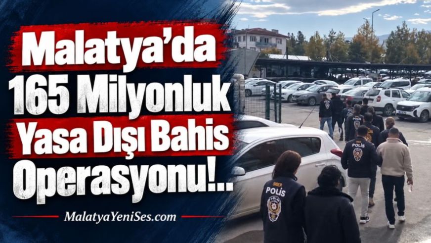 Malatya'da 165 Milyonluk Yasa Dışı Bahis Operasyonu!..
