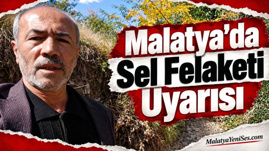 Malatya'da Sel Felaketi Uyarısı
