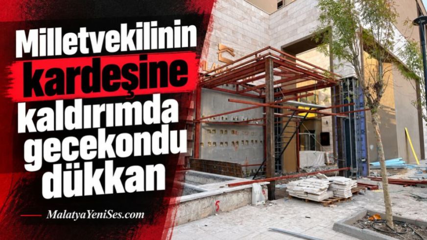 Milletvekilinin kardeşine kaldırımda gecekondu dükkan