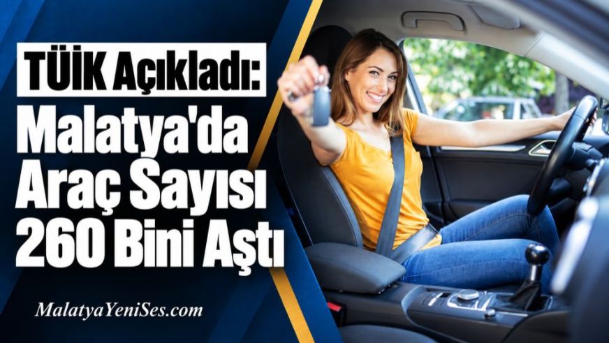 TÜİK Açıkladı: Malatya'da Araç Sayısı 260 Bini Aştı